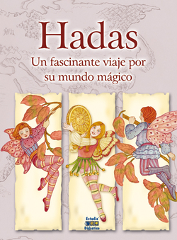 hadas, un fascinante viaje por su mundo mágico.