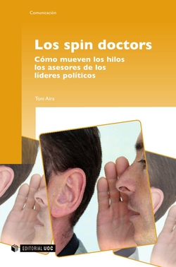 Los spin doctors. Cómo mueven los hilos los asesores de los líderes políticos