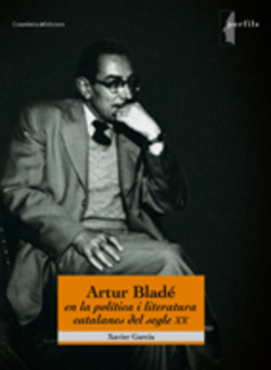 Artur Bladé en la política i literatura catalanes del segle XX