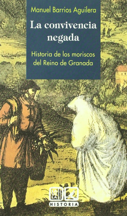 La convivencia negada. historia de los moriscos del reino de granada