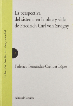 La perspectiva del sistema en la obra y vida de friedrich carl von savigny