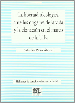 La libertad ideologica ante los origenes de la vida y la clonacion en el marco d