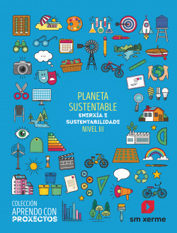 Planeta sustentable. Enexía e sustentabilidade (Nivel III). Aprendo con proxectos
