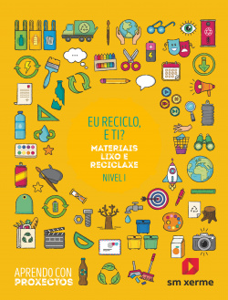 Eu reciclo, e ti?. Eu reciclo, e ti?. Materiais lixo e reciclaxe (Nivel I). Aprendo con proxectos