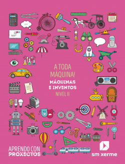 A toda Máquina!. Máquinas e inventos (Nivel II). Aprendo con proxectos