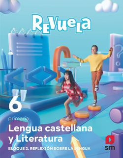 LENGUA CASTELLANA 6ºPRIMARIA. BLOQUE II. REFLEXIÓN SOBRE LENGUA. REVUELA 2023