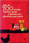 Mas de 700 recetas fáciles, sanas y baratas con alimentos que curan