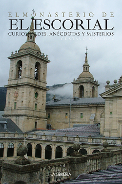 EL MONASTERIO DEL ESCORIAL, CURIOSIDADES, ANÈCDOTAS Y MISTERIOS