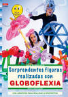 Serie globoflexia nº 3. sorprendentes figuras realizadas con globoflexia sorpren