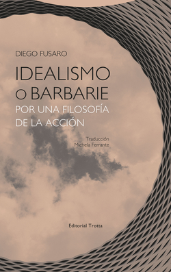 IDEALISMO O BARNARIE POR UNA FILOSOFÍA DE LA ACCIÓN