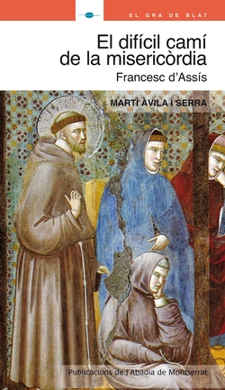 El difícil camí de la misericòrdia. Sant Francesc d'Assís