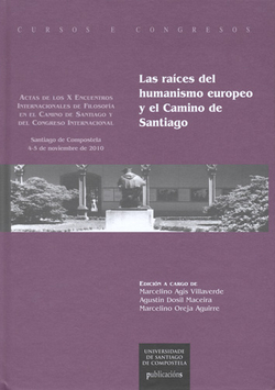 Las raices humanismo europeo y el camino de santiago actas de los X encuentros internacionales de filosofia en Camino de Santiago