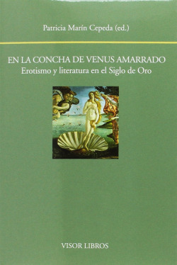 EN LA CONCHA DE VENUS AMARRADO. EROTISMO Y LITERATURA EN EL SIGLO DE ORO