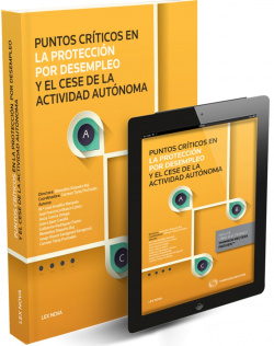 Puntos críticos en la protección por desempleo y el cese de la actividad autónoma (Papel + e-book)