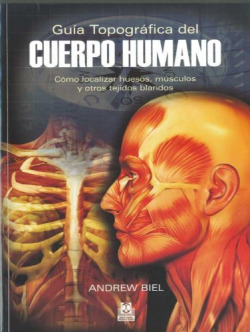 GUÍA TOPOGRÁFICA DEL CUERPO HUMANO. Cómo localizar huesos, músculos y otros tejidos blandos (Bicolor)