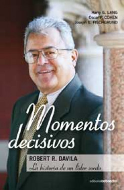 MOMENTOS DECISIVOS ROBERT R. DAVILA LA HISTORIA DE UN LIDER