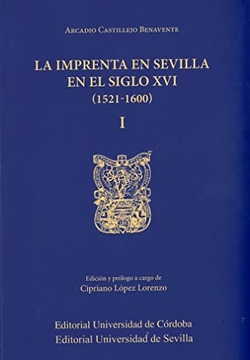 LA IMPRENTA EN SEVILLA EN EL SIGLO XVI 1521-1600. 2 VOLUMENES
