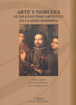 Arte y nobleza. El diletantismo artístico en la Edad Moderna