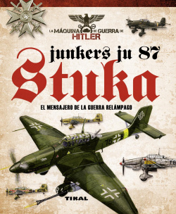 Junkers Ju 87. Stuka. Mensajero de la guerra relampago
