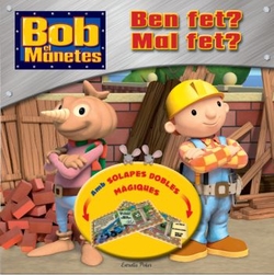 Bob el manetes. Ben fet? Mal fet?