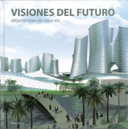 VISIONES DEL FUTURO: ARQUITECTURA DEL SIGLO XXI