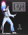 Elvis: una vida increible