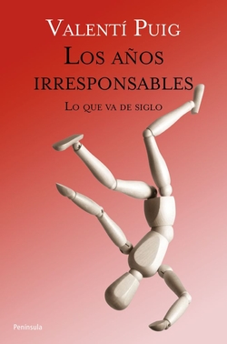 Los años irresponsables. Lo que va de siglo.