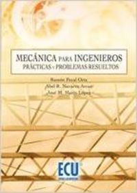 Mecánica para ingenieros. Prácticas y problemas resueltos