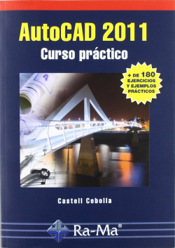 AUTOCAD 2011: CURSO PRACTICO (+180 EJERS.Y EJEMP.PRACTICOS)