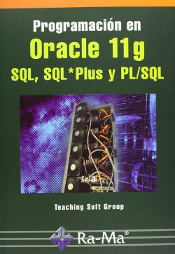 PROGRAMACION EN ORACLE 11G SQL, SQL PLUS Y PL/SQL