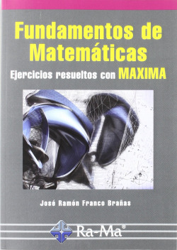 FUNDAMENTOS DE MATEMATICAS: EJERCICIOS RESUELTOS CON MAXIMA