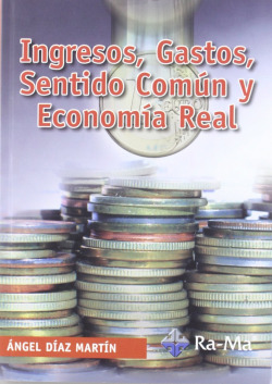 INGRESOS, GASTOS, SENTIDO COMUN Y ECONOMIA REAL