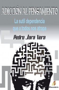 Adicción al pensamientoLa sutil dependencia que a todos nos atrapa