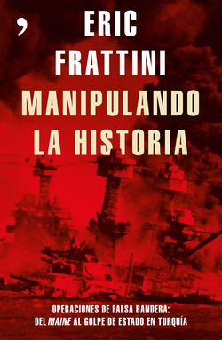 MANIPULANDO LA HISTORIA:OPERACIONES DE FALSA BANDERA