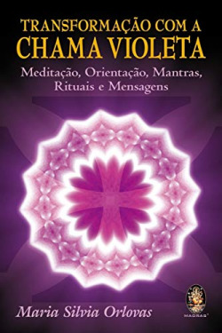 TransformaÇao com a Chama Violeta - MeditaÇao, OrientaÇao, Mantras, Rituais e Mensagens