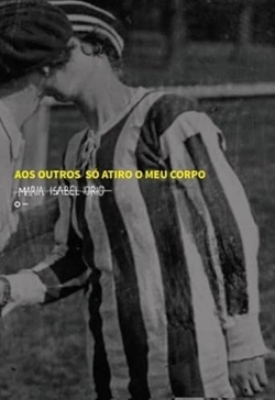 Aos outros só atiro o meu corpo