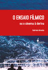 O ensaio fílmico ou o cinema à deriva