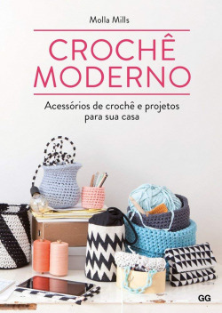 Crochê moderno: acessórios de crochê e projetos paa a sua casa