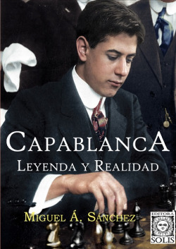 Capablanca, Leyenda y Realidad