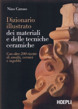 Dizionario illustrato dei materiali e delle tecniche ceramiche