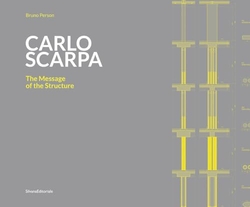 CARLO SCARPA. THE MESSAGE OF THE STRUCTURE