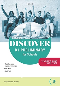 DISCOVER - B1 PRELIMINARY FOR SCHOOLS - TEACHERÆS GUIDE + DIGITAL BOOK + ONLINE