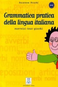 GRAMMATICA PRATICA DELLA LINGUA ITALIANA (ESERCIZI-TEST-GIOC