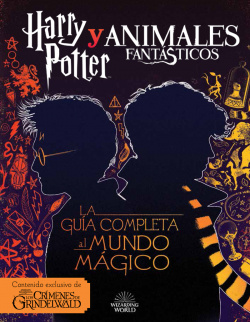 HARRY POTTER Y ANIMALES FANTÁSTICOS. GUÍA DEL MUNDO MÁGICO