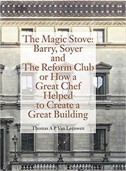 THE MAGIC STOVE:BARRY,SOYER AND REFORM CLUB OR HOW A GREAT