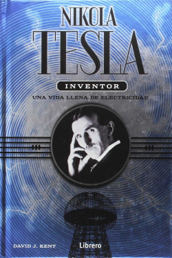 Nikola Tesla inventor: vida llena de electricidad
