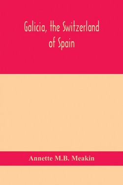 GALICIA, THE SWITZERLAND OF SPAIN