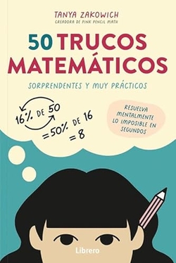 50 TRUCOS MATEMÁTICOS SORPRENDENTES Y MUY PRÁCTICOS