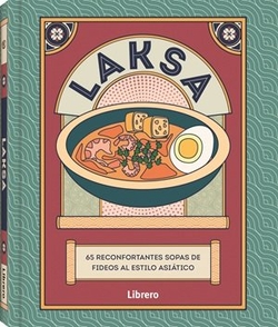 Laksa. 65 reconfortantes sopas de fideos al estilo asiático