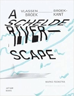WAPKE FEENSTRA:VLASSENBROEK BROEKKANT:A SCHELDE RIVERSCAPE